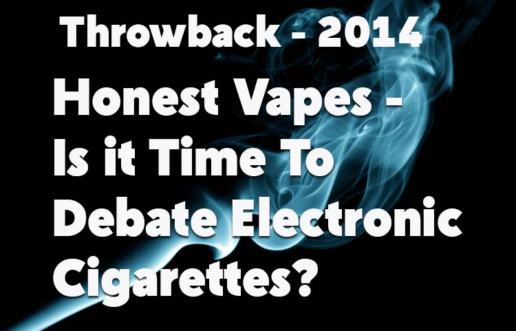 Honest Vapes - Is it Time To Debate Electronic Cigarettes?