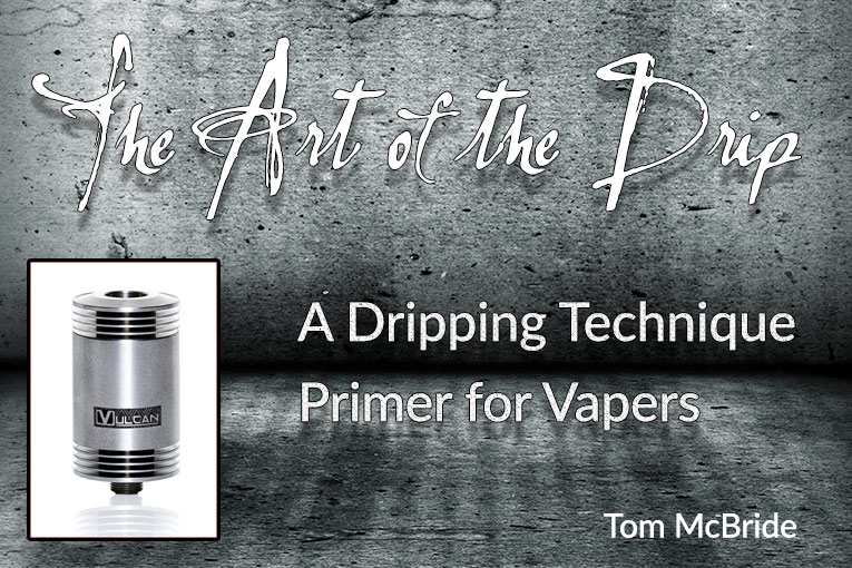 A Dripping Atomizer Guide - The Art of the Drip for 2024
