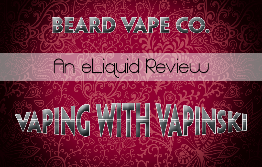 Beard Vape Co. – Vaping With Vapinski