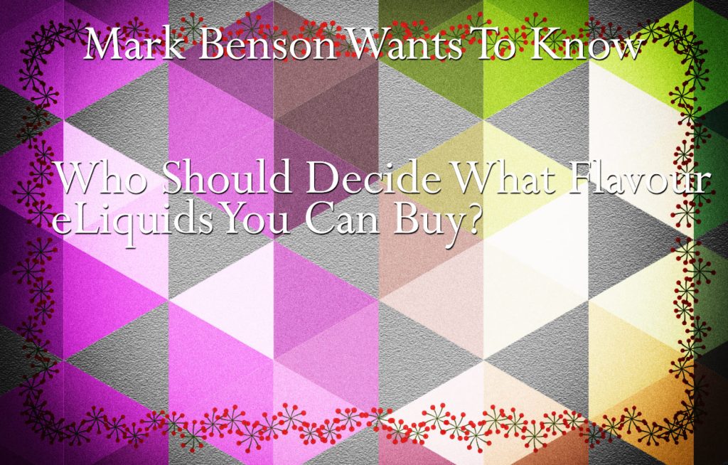 Who Should Decide What  eLiquid Flavors You Can Buy?