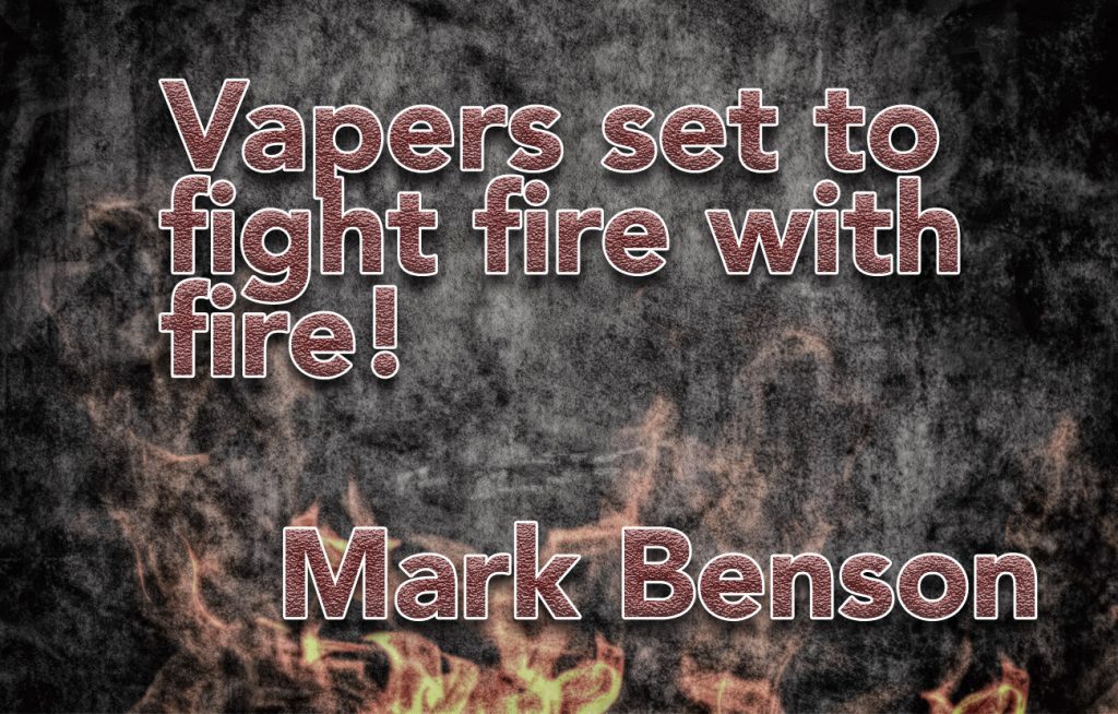 Vapers Set To Fight Fire With Fire