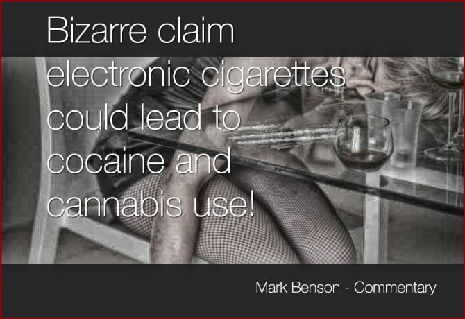 Bizarre claim: eCigarettes, Cocaine and Pot