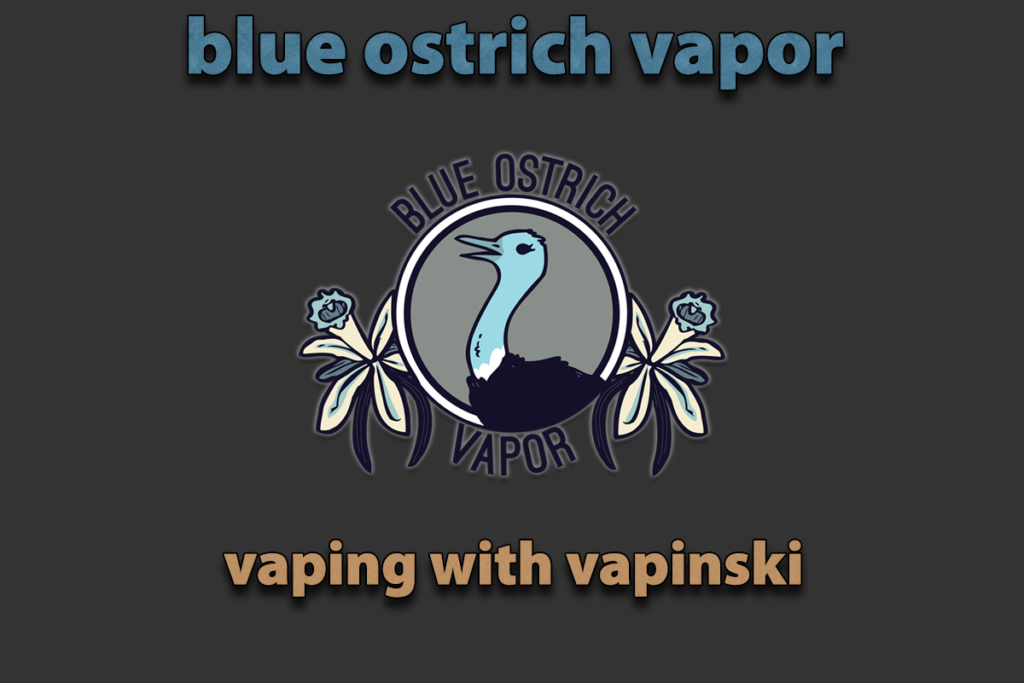 Blue Ostrich Vapor – Vaping With Vapinski