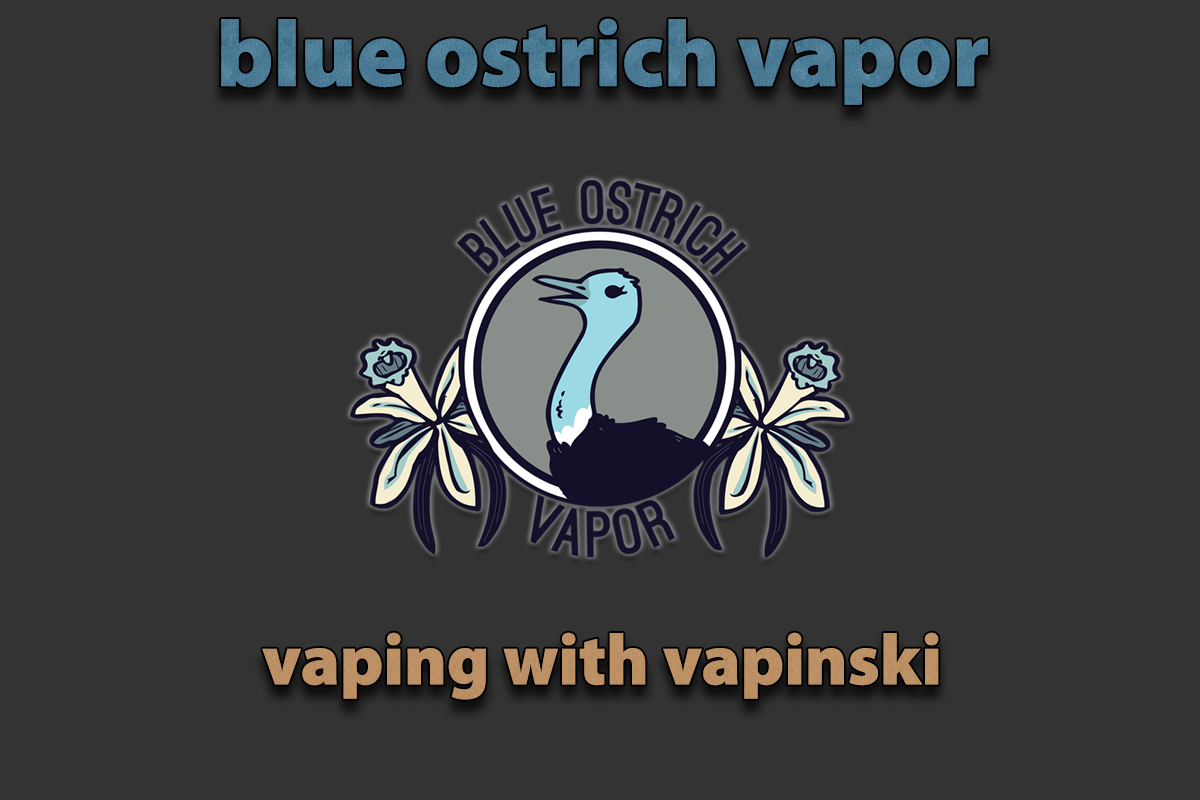 Blue Ostrich Vapor – Vaping With Vapinski