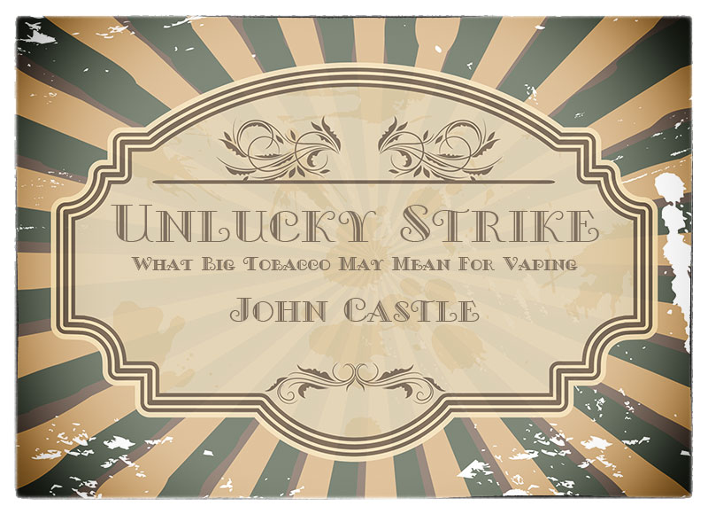 Unlucky Strike – What Big Tobacco May Mean For Vaping