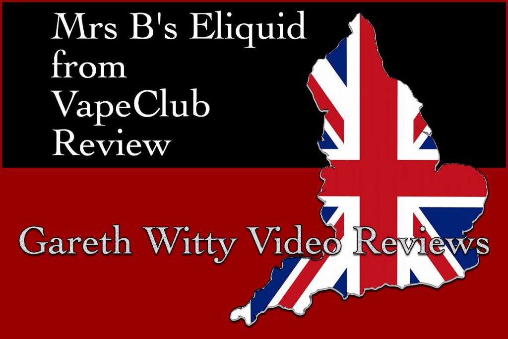 UK Vid Review: Mrs B eLiquid – Gareth Witty