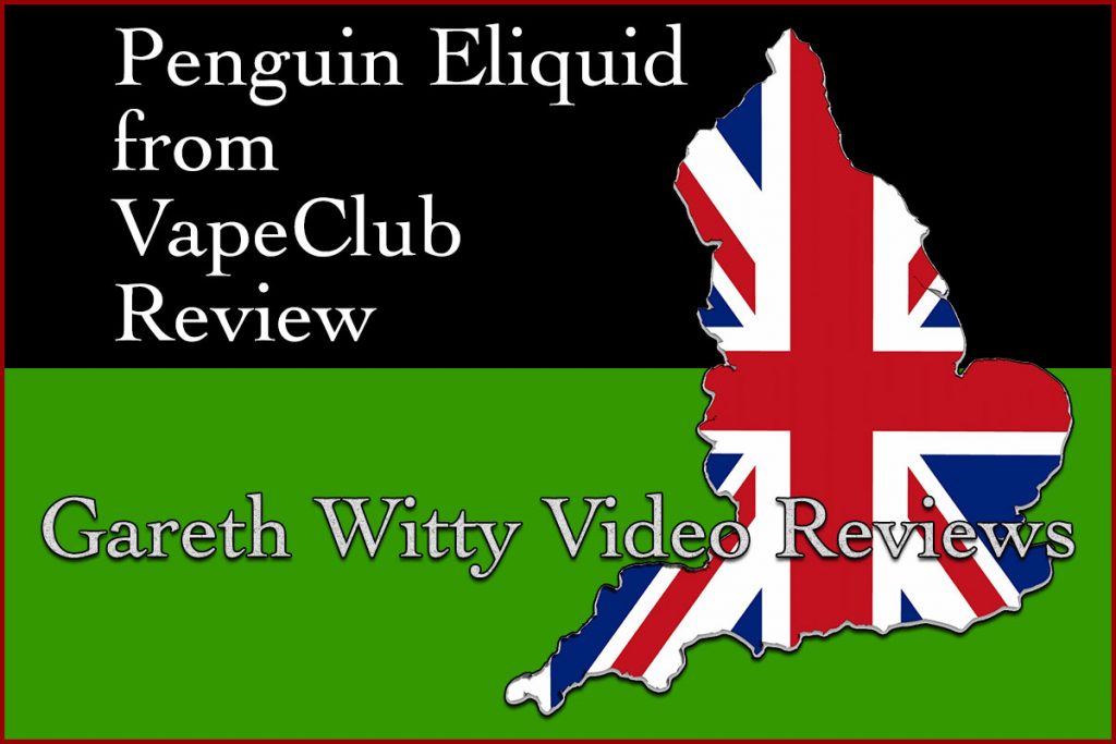 UK Vid Review – Penguin eLiquid – Gareth Witty