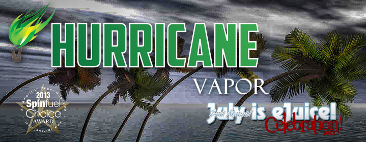 Spinfuel eMagazine presents Hurricane Vapor 6 New Flavors Review for July is eJuice Month