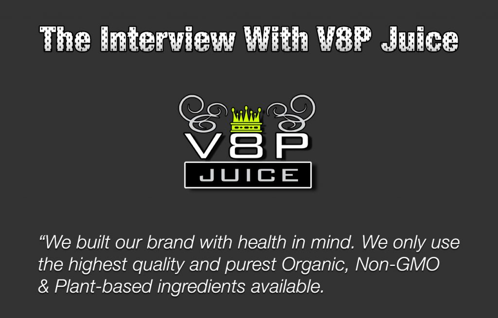 The Interview With V8P Juice Company