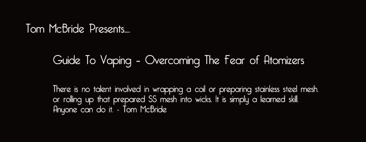 Overcoming The Fear of Rebuildable Atomizers