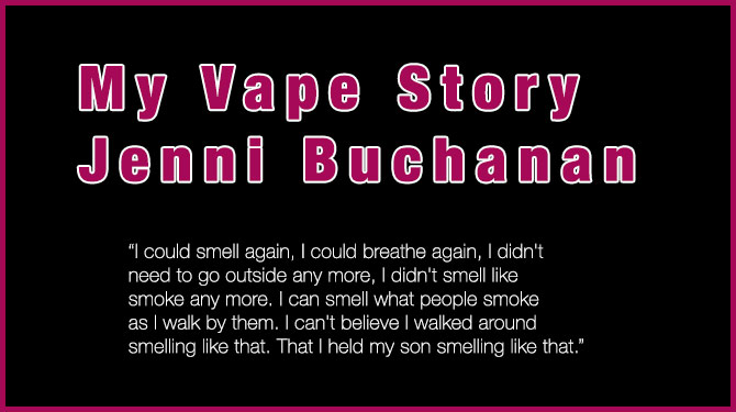 Vape Story - A 2014 Incredible Vape Tale - Jenni Buchanan