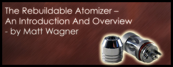 The Rebuildable Atomizer – An Introduction And Overview