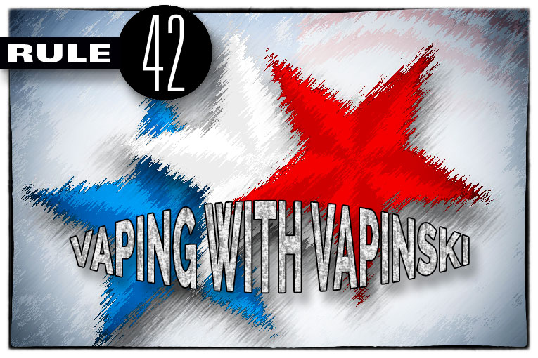 Rule 42 – Vaping with Vapinski