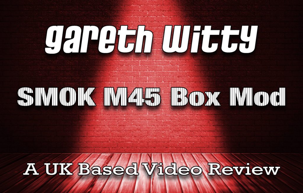 Gareth Reviews The SMOK M45