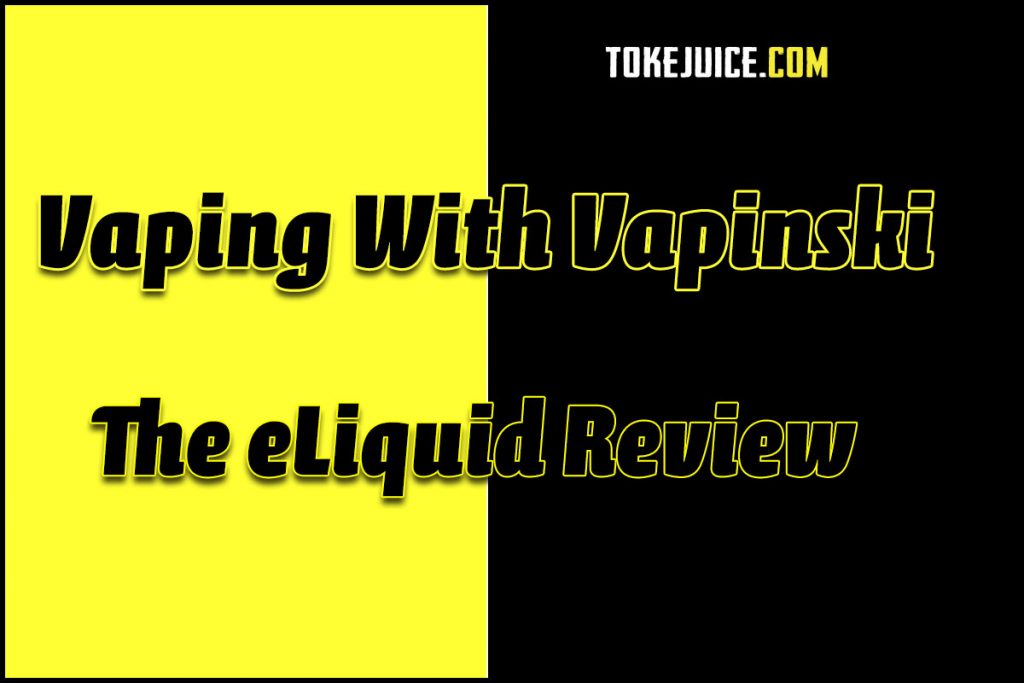 TOKEJUICE – A VAPINSKI E-Liquid REVIEW