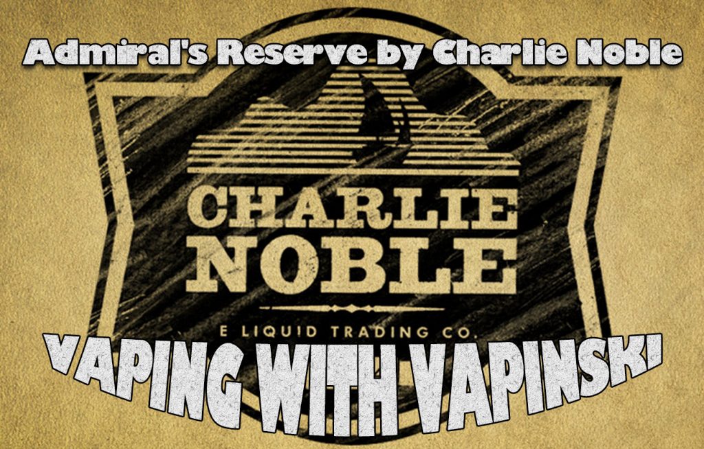Admiral’s Reserve by Charlie Noble – Vapinski