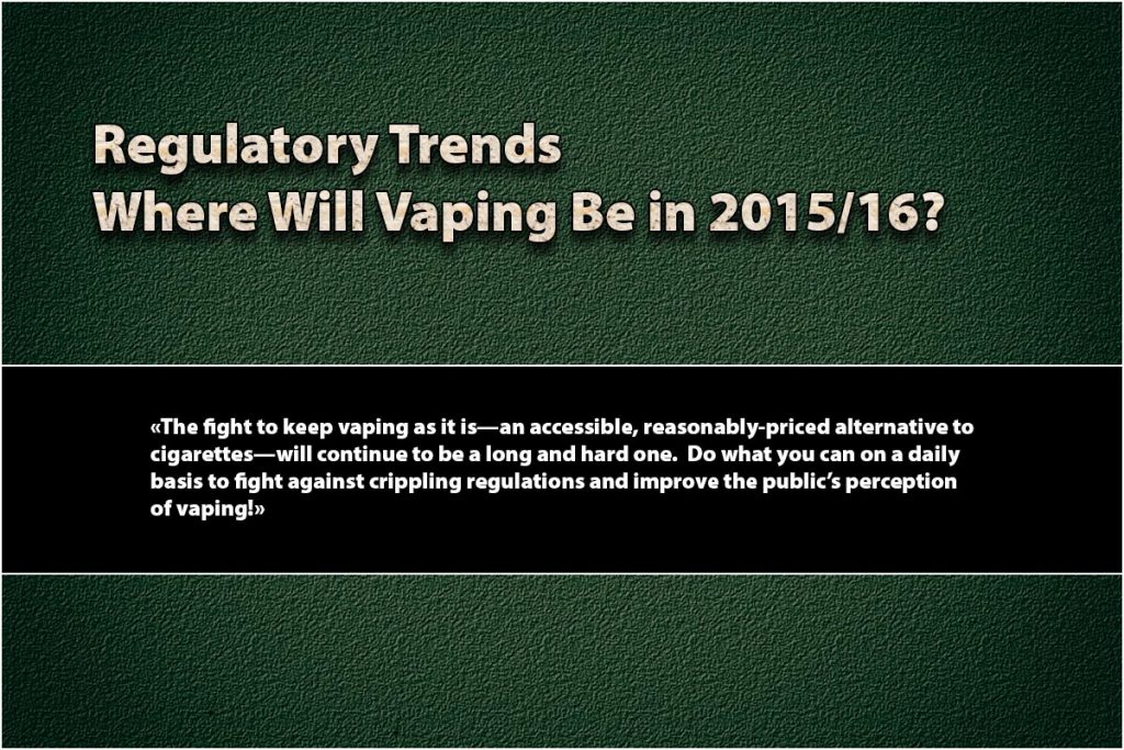 Regulatory Trends – Where Will Vaping Be in 2015/2016 ?