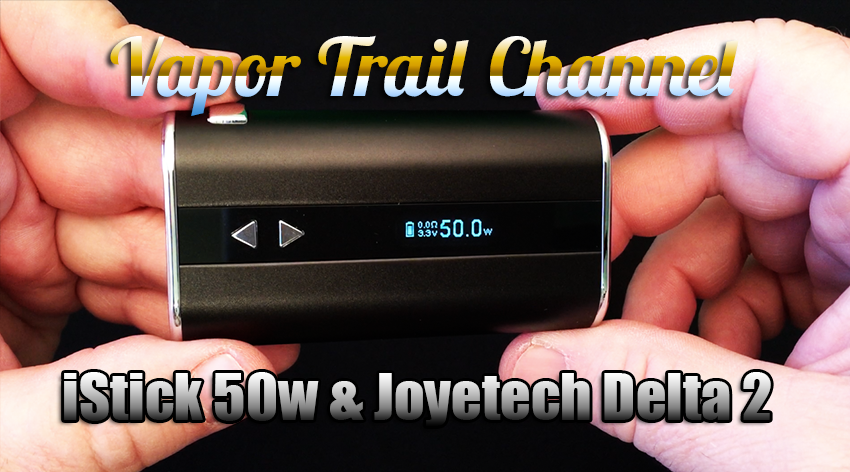 iStick 50 & Delta 2 – Vapor Trail Channel