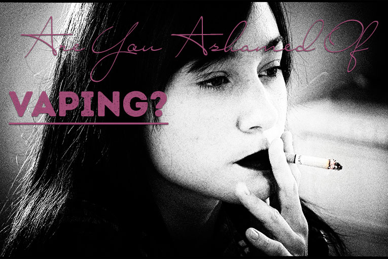 Are You Ashamed of Vaping?