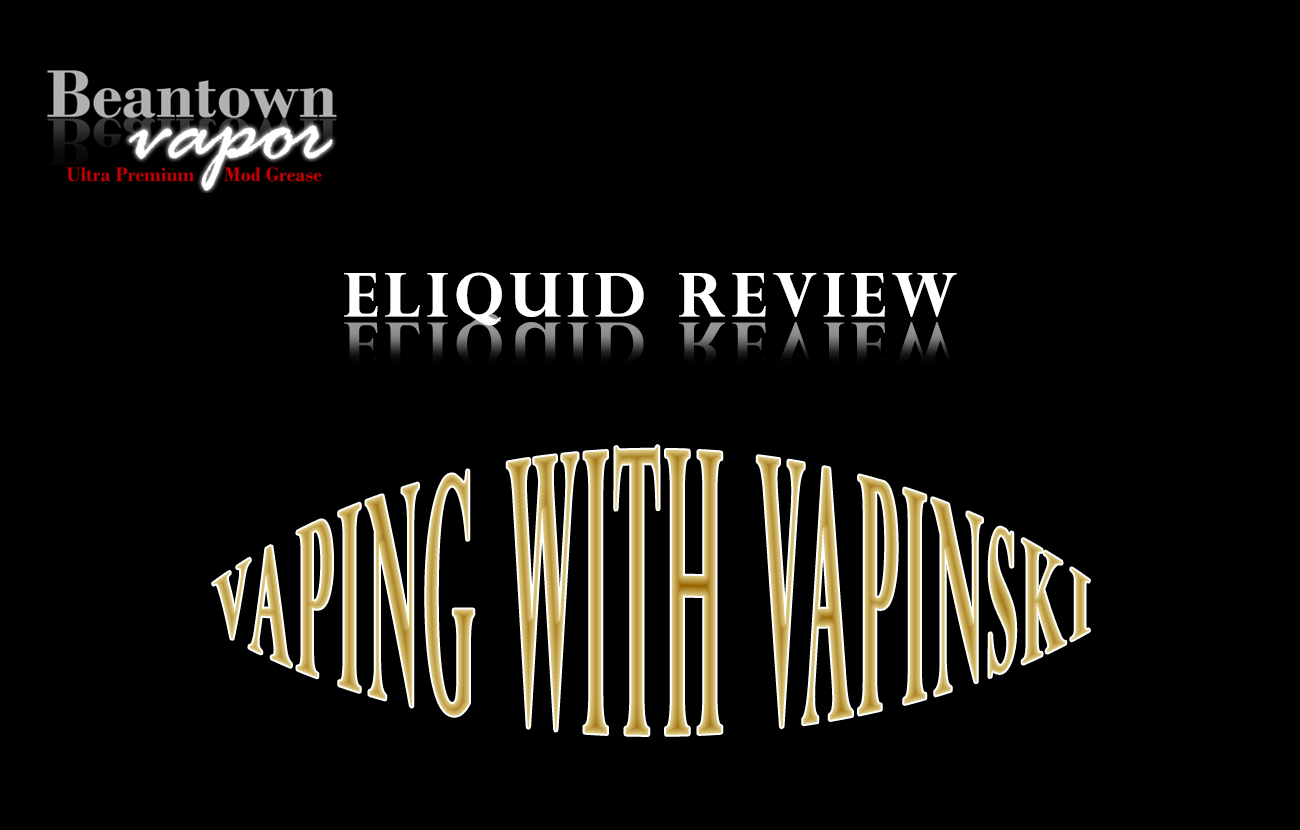 Beantown Vapor – Vaping with Vapinski