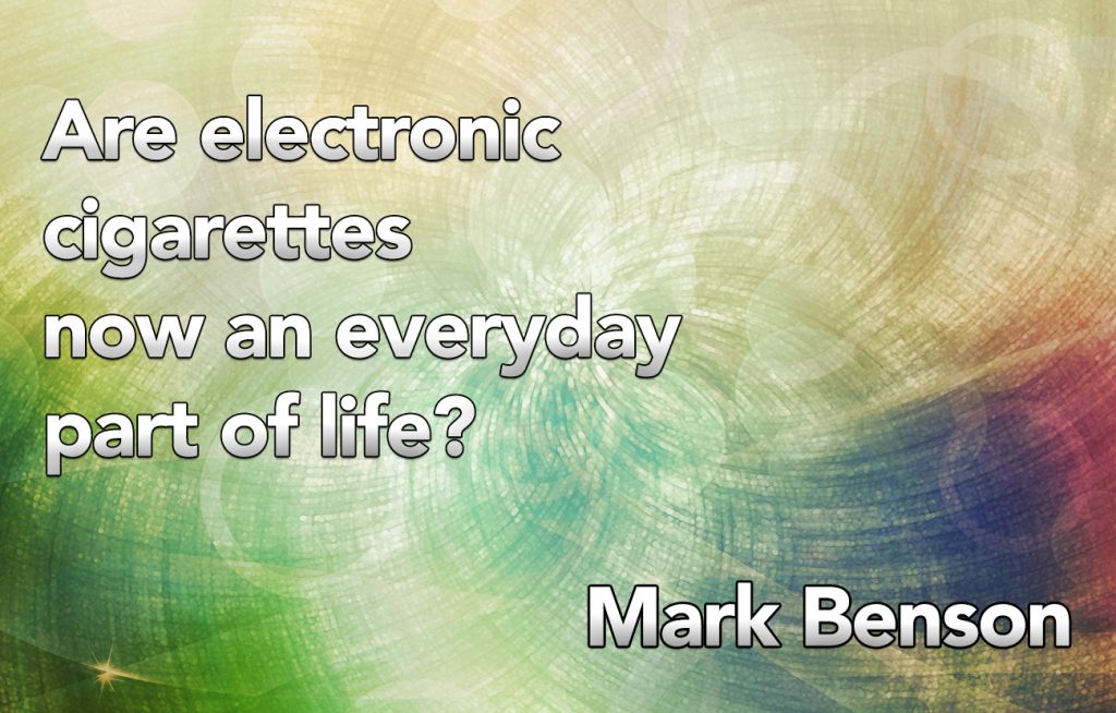 Are Electronic Cigarettes Now An Everyday Part Of Life?a