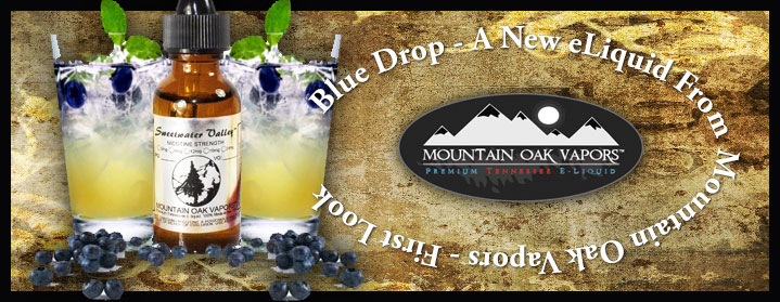 First Look – Blue Drop eLiquid From Mountain Oak Vapors