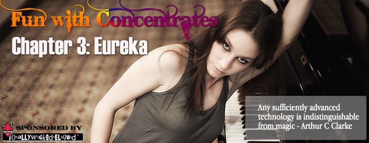 Fun With Concentrates – Eureka Moment & More