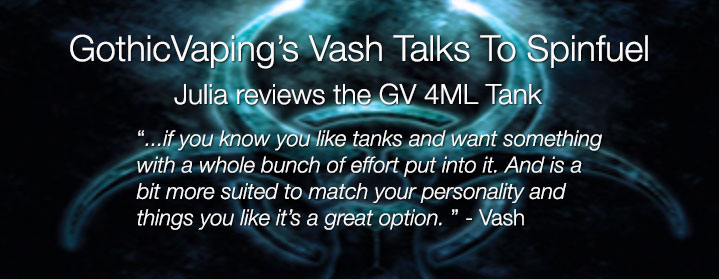 GothicVaping Tank Review & Vash Talks to Spinfuel
