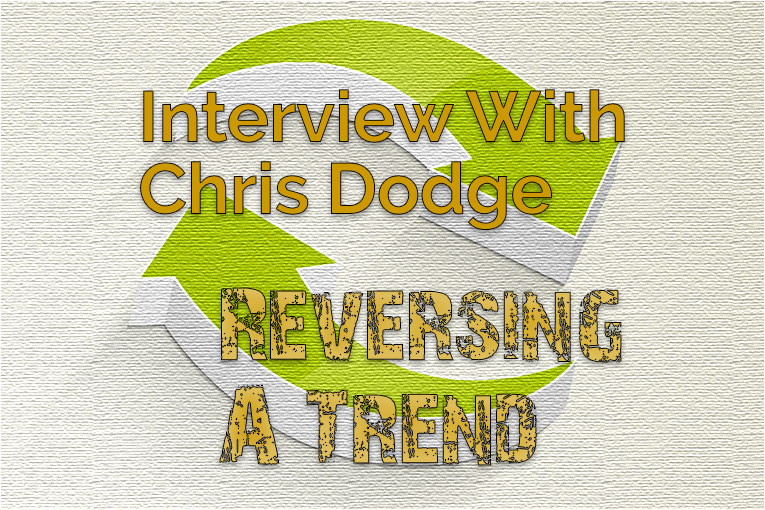 Reversing a Trend – Interview with Chris Dodge