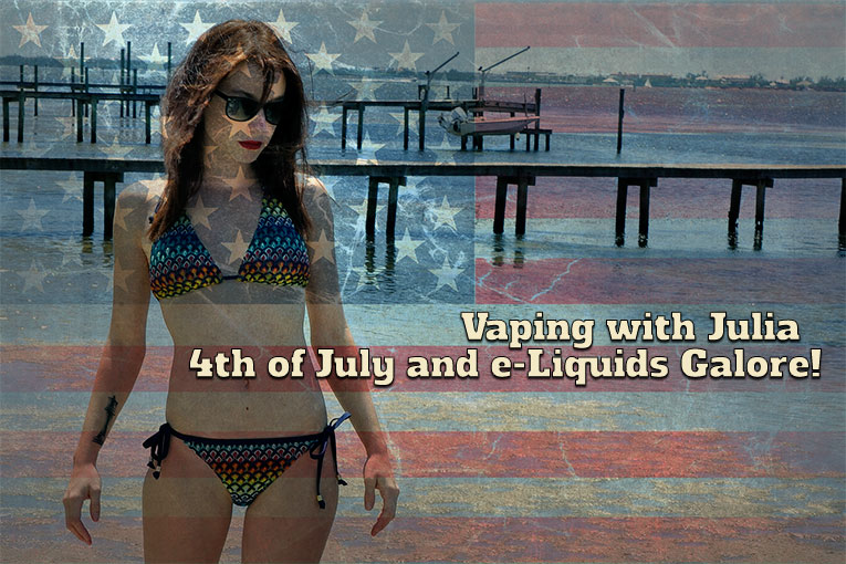 Vaping with Julia – 4th of July and e-Liquids Galore!