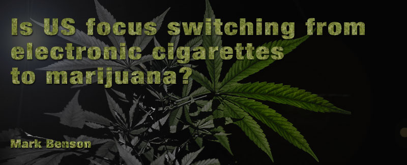 Is US Focus Switching From Electronic Cigarettes To Marijuana?