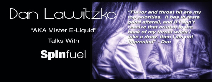 Dan Lawitzke (aka Mister E-Liquid) Talks To Spinfuel