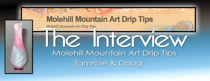 The Interview With Molehill Mountain Art Drip Tips