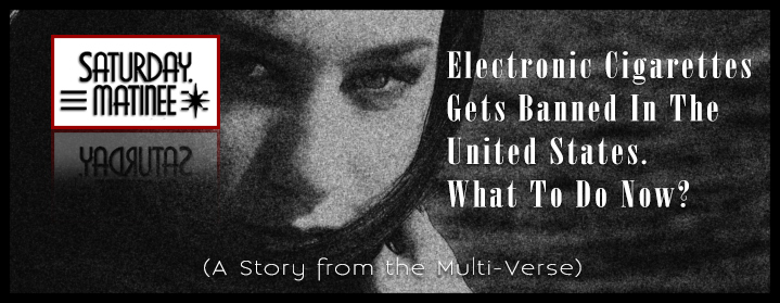 Electronic Cigarettes Gets Banned In The United States. What To Do Now?