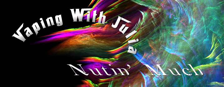 Vaping with Julia – Nutin’ Much