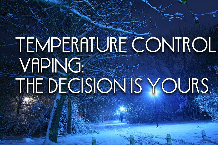 Temperature Control Vaping: The Decision Is Yours