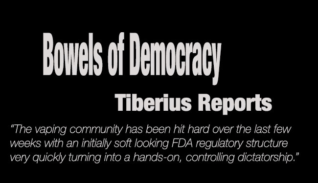 Tiberius - Electronic Cigarettes I have been fairly quiet over the last few weeks in order not to blow my cover having infiltrated the underworld of democracy with all its different tunnels, different attitudes and ever-changing goals.