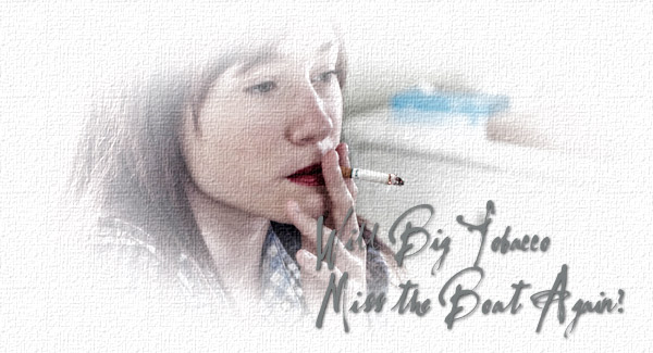 Will Big Tobacco Miss the Boat… Again?