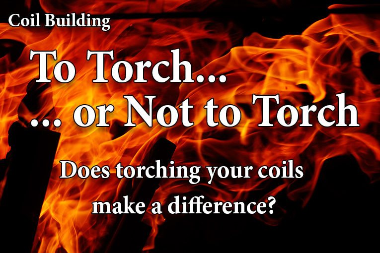 Coil Building: To Torch or Not to Torch