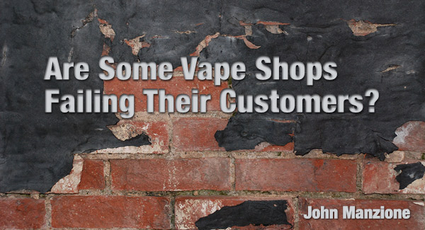 Are Some Vape Shops Failing Their Customers?