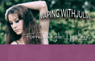 vaping with julia formaldehyde hysteria1