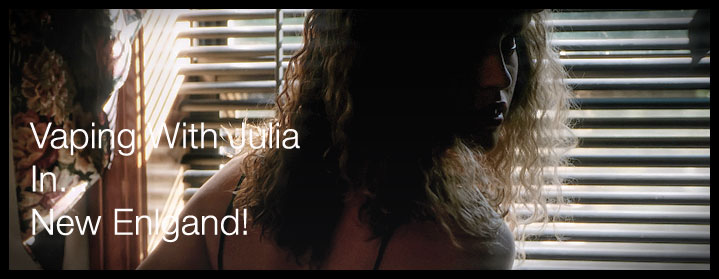 Vaping With Julia … In New England!
