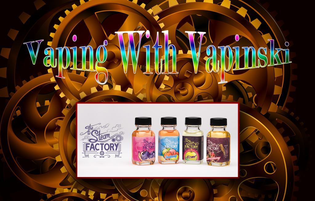 The Steam Factory – Vaping With Vapinski