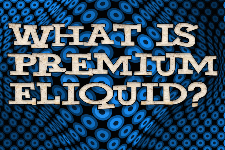 Defining Premium e Liquid Part Two