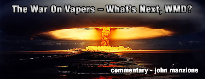 The War On Vapers – What’s Next, WMD?