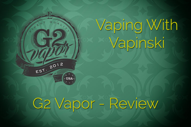 G2 Vapor – Vaping with Vapinski