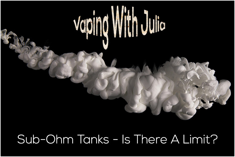 Sub-Ohm Tanks – Is There A Limit?