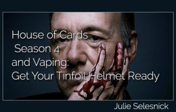 Frank Underwood - House of Cards Season 4 and Vaping: Get Your Tinfoil Helmet Ready