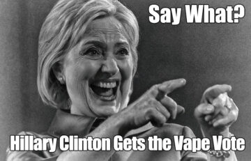 Say What? Hillary Clinton Gets the Vape Vote – Julie Selesnick for Spinfuel eMagazine