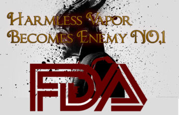 FDA Vaping Kills – Harmless Vapor Becomes Enemy #1